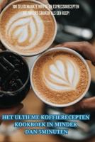Het Ultieme Koffierecepten Kookboek in Minder Dan 5 Minuten