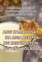 Ang Kamahusay Na MGA Recipe Ng Inspirasyon Ng Piña Colada