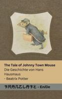 The Tale of Johnny Town-Mouse / Die Geschichte Von Hans Hausmaus