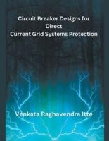 Circuit Breaker Designs for Direct Current Grid Systems Protection