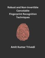 Robust and Non-Invertible Cancelable Fingerprint Recognition Techniques