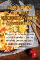 ¡El Arte De Las Tortillas! Un Delicioso Viaje De Huevocelencia