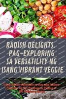 Radish Delights. Pag-Exploring Sa Versatility Ng Isang Vibrant Veggie
