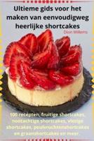 Ultieme Gids Voor Het Maken Van Eenvoudigweg Heerlijke Shortcakes