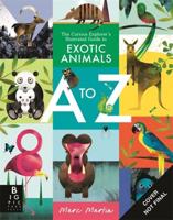 The Curious Explorer's Illustrated Guide to Exotic Animals A to Z