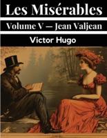 Les Misérables Volume V - Jean Valjean