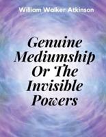 Genuine Mediumship Or The Invisible Powers