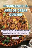 Dominando El Arte De Crear Quiches