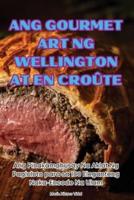 Ang Gourmet Art Ng Wellington at En Croûte