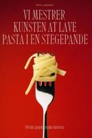 VI Mestrer Kunsten at Lave Pasta I En Stegepande