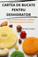 Cartea De Bucate Pentru Deshidrator