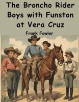 The Broncho Rider Boys With Funston at Vera Cruz