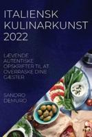 ITALIENSK KULINARKUNST 2022: LÆVENDE AUTENTISKE OPSKRIFTER TIL AT OVERRASKE DINE GÆSTER