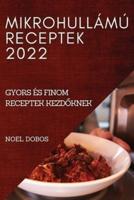 MIKROHULLÁMÚ RECEPTEK 2022: GYORS ÉS FINOM RECEPTEK KEZDŐKNEK