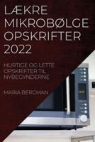 LÆKRE MIKROBØLGEOPSKRIFTER 2022: HURTIGE OG LETTE OPSKRIFTER TIL NYBEGYNDERNE