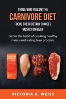 Those Who Follow the Carnivore Diet Focus Their Dietary Choices Mostly on Meat.