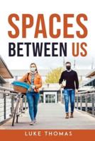 Spaces Between Us