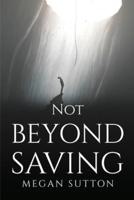 Not Beyond Saving