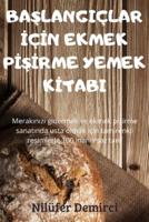 BAŞLANGIÇLAR İÇİN EKMEK PİŞİRME YEMEK KİTABI