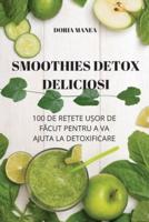 SMOOTHIES DETOX DELICIOSI: 100 DE REȚETE UȘOR DE FĂCUT PENTRU A VA AJUTA LA DETOXIFICARE