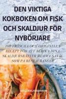 DEN VIKTIGA KOKBOKEN OM FISK OCH SKALDJUR FÖR NYBÖRJARE