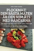 PLOCKMAT! DEN BÄSTA MATEN ÄR DEN SOM ÄTS MED HÄNDERNA