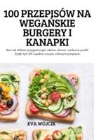 100 Przepisów Na WegaŃskie Burgery I Kanapki