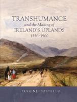 Transhumance and the Making of Ireland's Uplands, 1550-1900