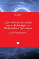 Latest Advances in Cochlear Implant Technologies and Related Clinical Applications