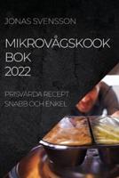 MIKROVÅGSKOOK BOK 2022: PRISVÄRDA RECEPT SNABB OCH ENKEL