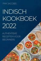 INDISCH KOOKBOEK  2022: AUTHENTIEKE RECEPTEN VOOR BEGINNERS