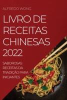LIVRO DE RECEITAS CHINESAS 2022: SABOROSAS RECEITAS DA TRADIÇÃO PARA INICIANTES