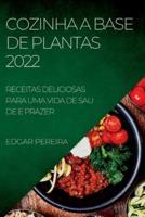 COZINHA A BASE DE PLANTAS 2022: RECEITAS DELICIOSAS PARA UMA VIDA DE SAU DE E PRAZER