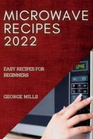 MICROWAVE  RECIPES 2022: EASY RECIPES FOR BEGINNERS