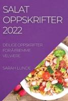 SALATOPPSKRIFTER 2022: DEILIGE OPPSKRIFTER FOR Å FREMME VELVÆRE