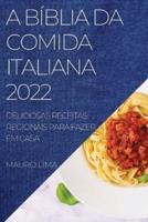 A BÍBLIA DA COMIDA ITALIANA 2022: DELICIOSAS RECEITAS REGIONAIS PARA FAZER EM CASA