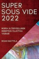 SUPER SOUS VIDE 2022: NOPEA JA TERVEELLINEN RESEPTEJÄ YLLÄTTÄÄ VAIRASI