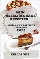 MIJN HEERLIJKE CAKE RECEPTEN 2022: CAKES OM UW GASTEN TE VERRASSEN