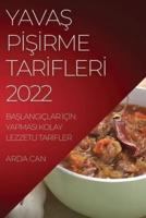 YAVAŞ PİŞİRME TARİFLERİ 2022: BAŞLANGIÇLAR İÇİN YAPMASI KOLAY LEZZETLİ TARİFLER