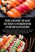 THE HOME MADE SUSHI COOKBOOK FOR BEGINNERS