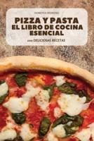 PIZZA Y PASTA EL LIBRO DE COCINA ESENCIAL