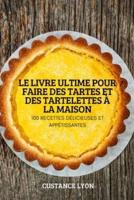 LE LIVRE ULTIME POUR FAIRE DES TARTES ET DES TARTELETTES À LA MAISON