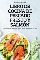 LIBRO DE COCINA DE PESCADO FRESCO Y SALMÓN: Sólo las mejores recetas de salmón, fáciles de preparar, que todo chef debe conocer