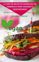 O LIVRO DE RECEITAS ESSENCIAL DO SANDWICH PARA VEGANOS E VEGETARIANOS