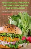 THE ESSENTIAL SANDWICH COOKBOOK  FOR VEGANS AND VEGETARIANS