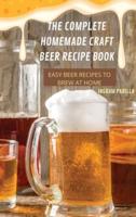 THE COMPLETE  HOMEMADE CRAFT BEER  RECIPE BOOK EASY: BEER RECIPES TO BREW AT HOME