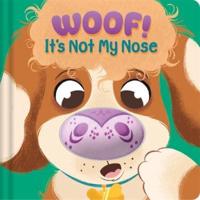 Woof! It's Not My Nose