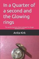In a Quarter of a second and the Glowing rings: The world of present, future and past for all ages adventure series