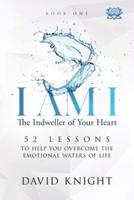 I Am I : The Indweller of Your Heart Book One