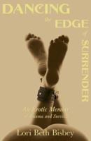 Dancing the Edge to Surrender: An Erotic Memoir of Trauma and Survival